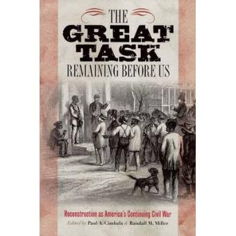 The Great Task Remaining Before Us - Reconstruction as America's Continuing Civil War - Paperback - 2010 - 1