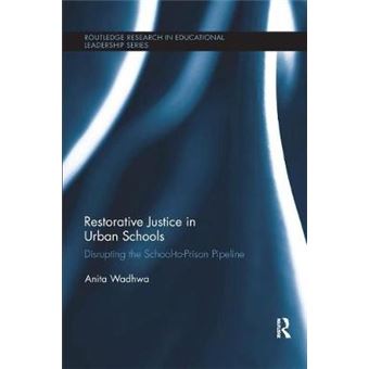 Restorative Justice In Urban Schools Disrupting The Schooltoprison Pipeline Routledge Research In Educational Leadership - 1