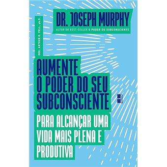 Aumente o Poder do seu Subconsciente para Alcançar uma Vida mais Plena e Produtiva - 1