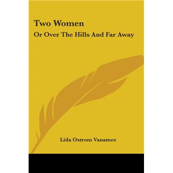 TWO WOMEN: OR OVER THE HILLS AND FAR AWA - Paperback - 0 - 1