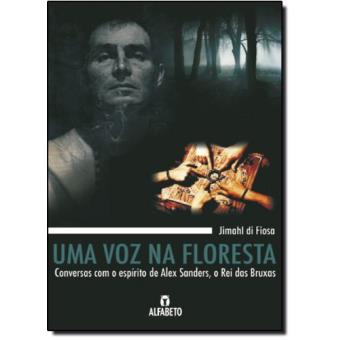 Uma Voz na Floresta. Conversas com o Espírito de Alex Sanders, o Rei das Bruxas - 1