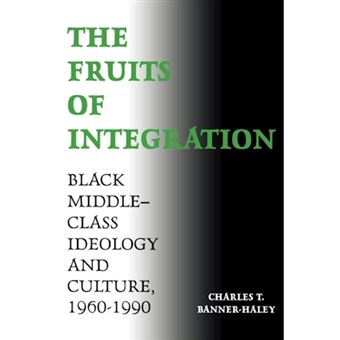 The Fruits of Integration - Black Middle-Class Ideology and Culture, 1960-1990 - Paperback - 1994 - 1
