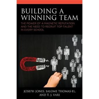 Building A Winning Team The Power Of A Magnetic Reputation And The Need To Recruit Top Talent In Every School - 1