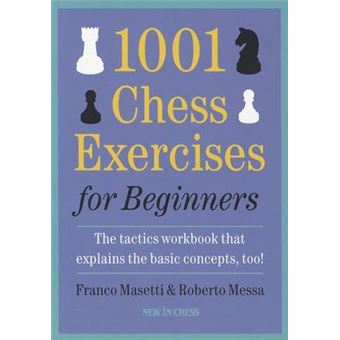 1001 Chess Exercises for Beginners: The Tactics Workbook That Explains the Basic Concepts, Too - 1