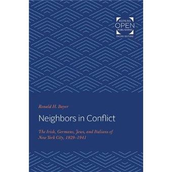 Neighbors In Conflict - The Irish, Germans, Jews, And Italians Of New York City, 1929-1941 - 1
