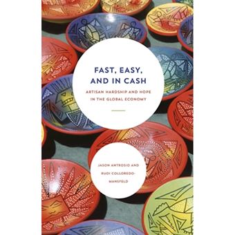Fast, Easy, and in Cash - Artisan Hardship and Hope in the Global Economy - Hardback - 2015 - 1