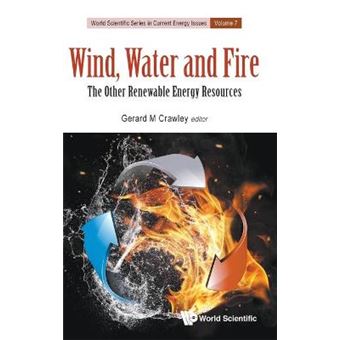 Wind, Water And Fire The Other Renewable Energy Resources 0 World Scientific Series In Current Energy Issues - 1
