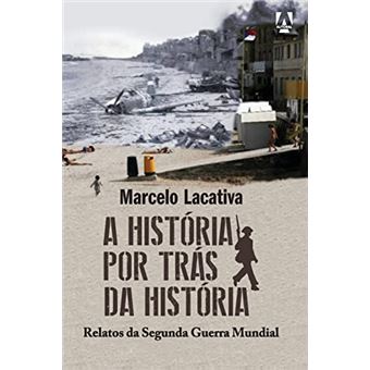 A História Por Trás Da História: Relatos Da Segunda Guerra Mundial - 1