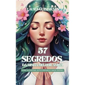 57 Segredos Da Minha Melhor Amiga - Sobre Autoestima, Autoconfiança E Amor-Próprio - 1