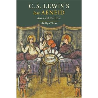 C. S. Lewiss Lost Aeneid - Arms And The Exile - 1