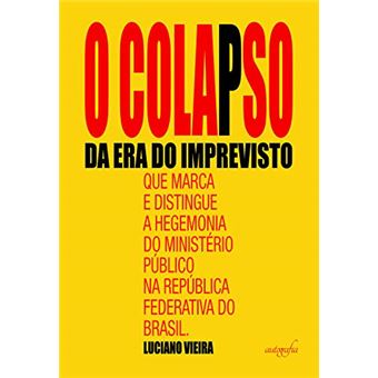 O Colapso da Era do Imprevisto que Marca e Distingue a Hegemonia do Ministério Público na República Federativa do Brasil - 1