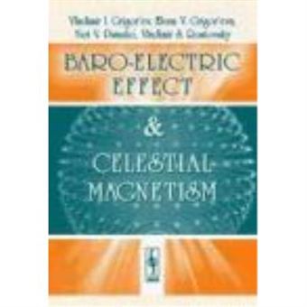 Baro-Electric Effect And Celestial Magnetism - Grigor'Ev,Vladimir I., Grigor'Eva, Elena V., Pisanko, Yuri V., Rostovsky, Vladimir S. - 1