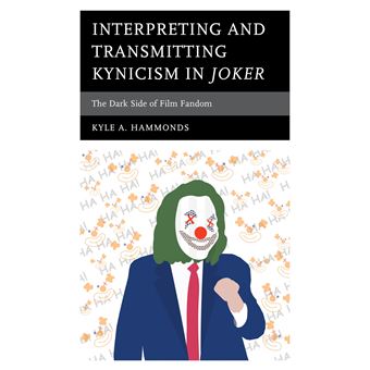 Interpreting and Transmitting Kynicism in Joker: The Dark Side of Film Fandom - 1