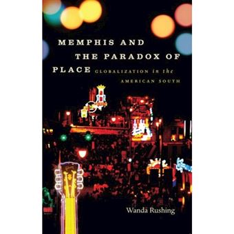 Memphis and the Paradox of Place - Globalization in the American South - Paperback - 2009 - 1
