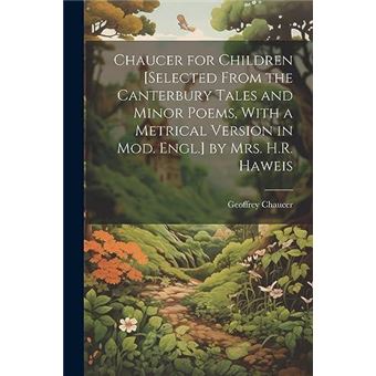 Chaucer For Children Selected From The Canterbury Tales And Minor Poems With A Metrical Version In Mod. Engl. - 1