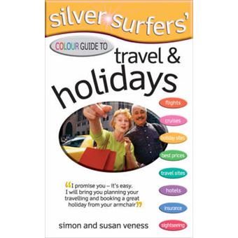Silver Surfer's Colour Guide to Travel and Holidays - Paperback - 2007 - 1