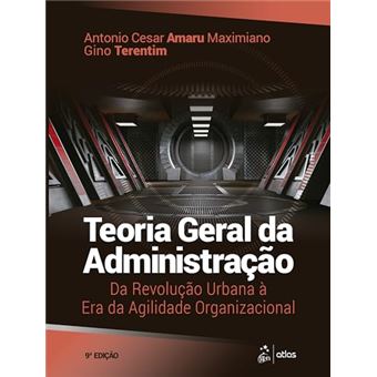 Teoria Geral Da Administração: Da Revolução Urbana À Era Da Agilidade Organizacional - 1
