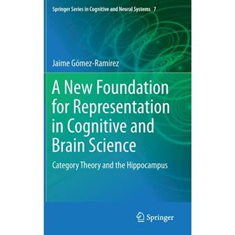 A New Foundation for Representation in Cognitive and Brain Science - Category Theory and the Hippocampus - Hardback - 2013 - 1