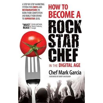 How To Become A Rock Star Chef In The Digital Age A Stepbystep Marketing System For Chefs And Restaurateurs To Burn Their Competition And Build Their Brand To Superstar Level - 1