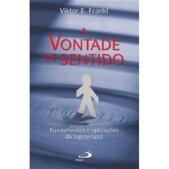 A Vontade De Sentido. Fundamentos E Aplicações Da Logoterapia - 1