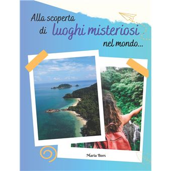 Alla Scoperta Di Luoghi Misteriosi Nel Mondo Mondo Un Viaggio Illustrato Per Giovani Esploratori - 1