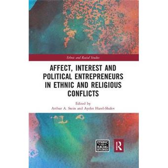 Affect, Interest And Political Entrepreneurs In Ethnic And Religious Conflicts Ethnic  Racial Studies - 1