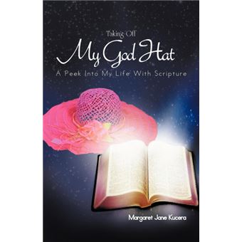 Taking Off My God Hat - A Peek Into My Life with Scripture - Paperback / softback - 2012 - 1