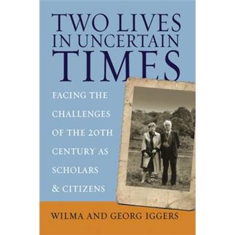 Two Lives in Uncertain Times - Facing the Challenges of the 20th Century as Scholars and Citizens - Paperback - 2006 - 1