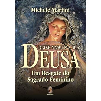 Deixe Nascer a sua Deusa: um Resgate do Sagrado Feminino - 1