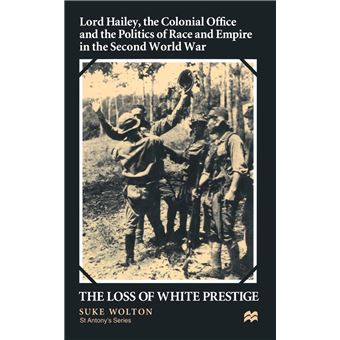 Lord Hailey The Colonial Office And Politics Of Race And Empire In The Second World War - 1