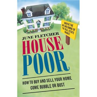 House Poor - How to Buy and Sell Your Home Come Bubble or Bust - Paperback - 2011 - 1