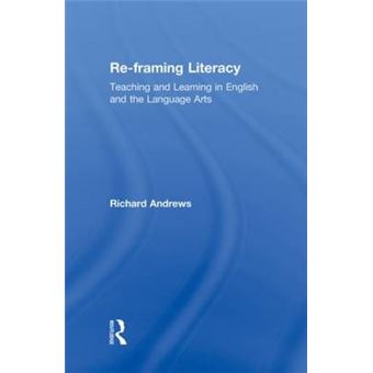 Re-framing Literacy - Teaching and Learning in English and the Language Arts - Hardback - 2010 - 1