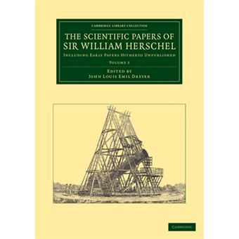 The Scientific Papers of Sir William Herschel: Volume 2 - Including Early Papers Hitherto Unpublished - Paperback - 2013 - 1