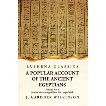 A Popular Account Of The Ancient Egyptians Revised And Abridged From His Larger Work  Volume 2 Of 2 - 1