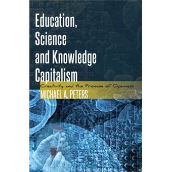 Education, Science And Knowledge Capitalism Creativity And The Promise Of Openness 25 Global Studies In Education - 1