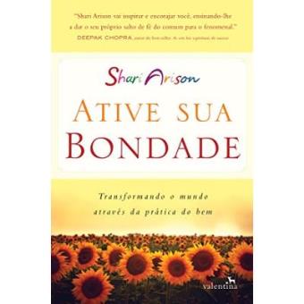 Ative Sua Bondade. Transformando O Mundo Através Da Prática Do Bem - 1