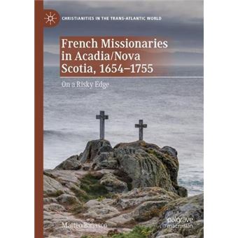 French Missionaries In Acadianova Scotia 16541755 - 1