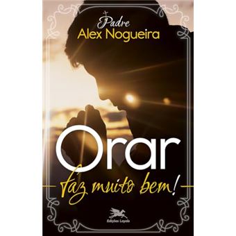 Orar Faz Muito Bem! Um Caminho Espiritual Para Crescer Na Vida De Oração - 1