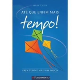 Ate Que Enfim Mais Tempo. Faca Tudo E Mais Um Pouco - 1