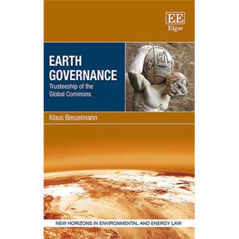 Earth Governance Trusteeship Of The Global Commons New Horizons In Environmental And Energy Law Series - 1