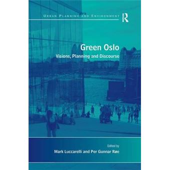 Green Oslo - Visions, Planning and Discourse - Hardback - 2013 - 1