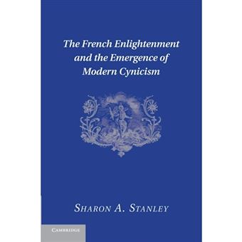 The French Enlightenment and the Emergence of Modern Cynicism - Paperback - 2014 - 1