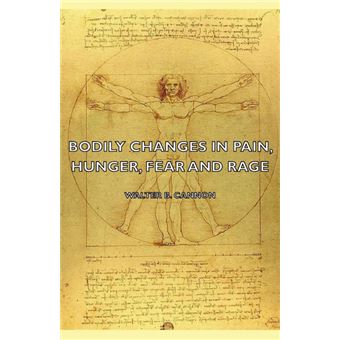 Bodily Changes In Pain, Hunger, Fear And Rage - An Account Of Recent Researches Into The Function Of Emotional Excitement (1927) - Paperback - 2007 - 1