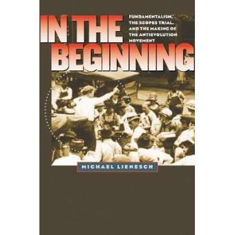 In the Beginning - Fundamentalism, the Scopes Trial, and the Making of the Antievolution Movement - Paperback - 2009 - 1