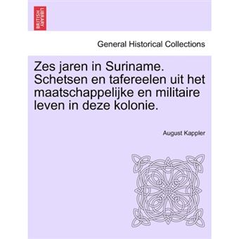 Zes Jaren in Suriname. Schetsen En Tafereelen Uit Het Maatschappelijke En Militaire Leven in Deze Kolonie. Tweede Deel - Paperback / softback - 2011 - 1