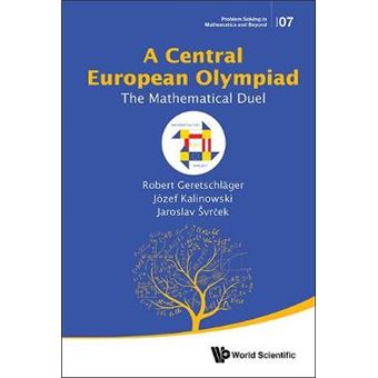 A Central European Olympiad The Mathematical Duel 7 Problem Solving In Mathematics And Beyond - 1
