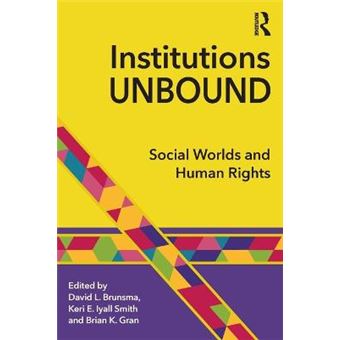 Institutions Unbound Social Worlds And Human Rights - 1