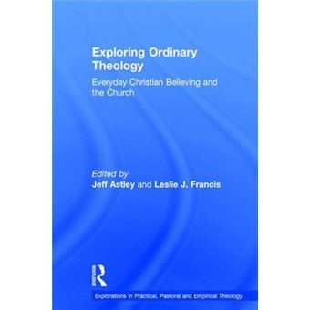 Exploring Ordinary Theology - Everyday Christian Believing and the Church - Hardback - 2013 - 1