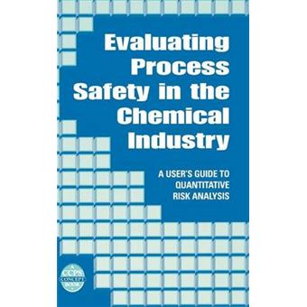 Evaluating Process Safety in the Chemical Industry - A User's Guide to Quantitative Risk Assessment - Hardback - 2000 - 1