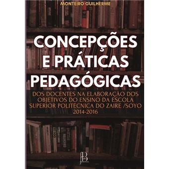 Concepções E Práticas Pedagógicas Dos Docentes Na Elaboração Dos Objetivos Do Ensino Da Escola Superior Politécnica Do Zaire /Soyo 2014 -2016 - 1
